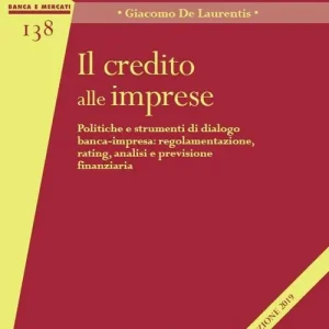 Il credito alle imprese. Politiche e strumenti di dialogo banca-impresa regolamentazione, rating, analisi e previsione finanziaria Nuova Collezione