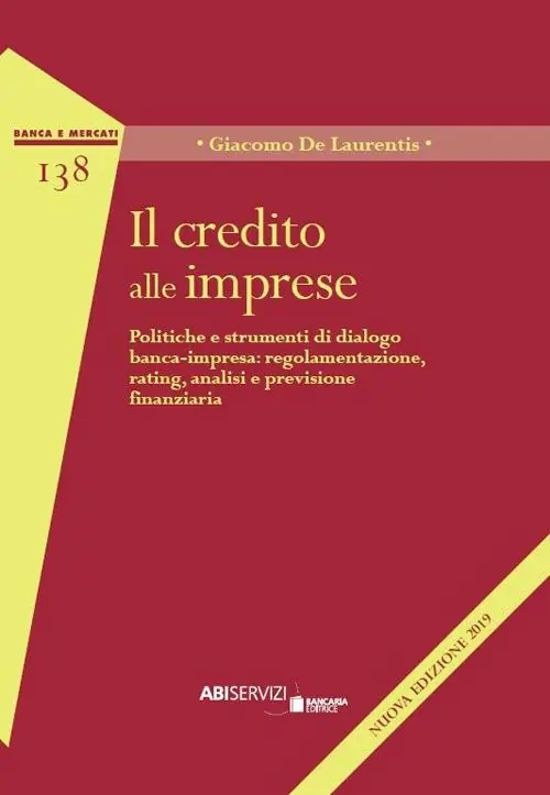 Il credito alle imprese. Politiche e strumenti di dialogo banca-impresa regolamentazione, rating, analisi e previsione finanziaria Nuova Collezione