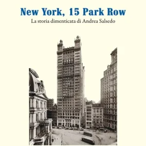 Compra Adesso New York, 15 Park Row. La storia dimenticata di Andrea Salsedo