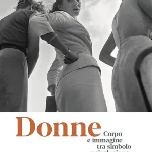 Donne. Corpo e immagine tra simbolo e rivoluzione. Catalogo della mostra (Roma, 24 gennaio-13 ottobre 2019). Ediz. illustrata Miglior Prezzo