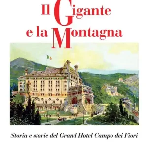 Promozione Il gigante e la montagna. Storia e storie del Grand Hotel Campo dei Fiori