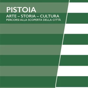 Pistoia. Arte - Storia - Cultura. Percorsi alla scoperta della città Subito Disponibile