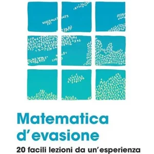 Matematica d‘evasione. 20 facili lezioni da un‘esperienza di insegnamento in carcere Nuova Collezione