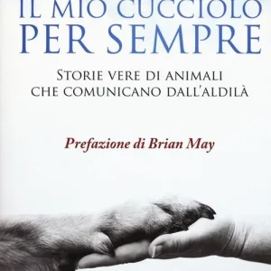 Il mio cucciolo per sempre. Storie vere di animali che comunicano dall‘aldilà Must-Have