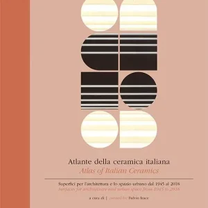 Atlante della ceramica italiana. Superfici per l‘architettura e lo spazio urbano dal 1945 al 2018-Atlas of italian ceramics. Surfaces for architecture and urban space from 1945 to 2018. Ediz. bilingue Reso Gratuito