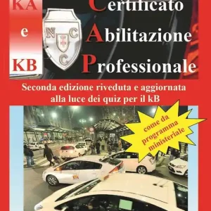 Manuale di teoria per l‘esame di teoria del certificato di abilitazione professionale del tipo KA e KB. Come da programma ministeriale. Seconda edizione riveduta e aggiornata alla luce dei quiz per il KB Solo Oggi