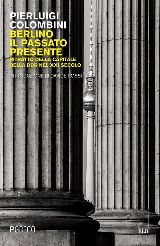 Spedito Oggi Berlino, il passato presente. Ritratto della capitale della DDR nel XXI secolo