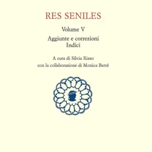 Nuova Collezione Res seniles. Vol. 5 Aggiunte correzioni. Indici