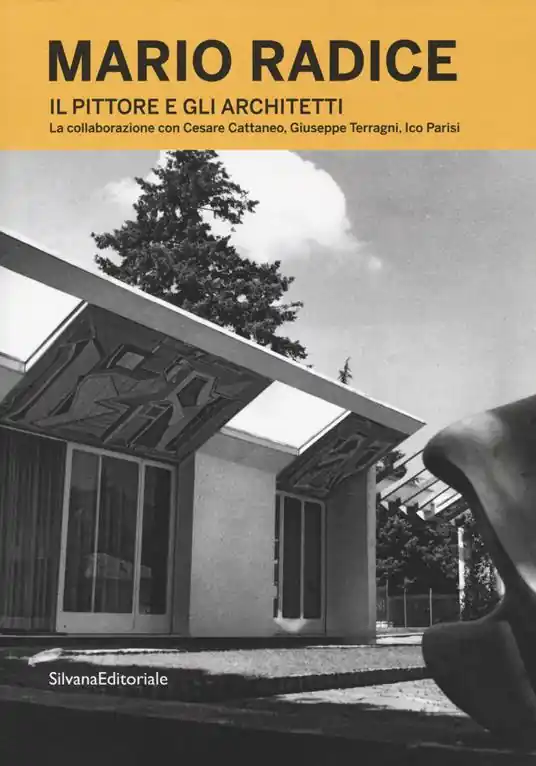 Promozione Esclusiva Mario Radice. Il pittore e gli architetti. La collaborazione con Cesare Cattaneo, Giuseppe Terragni, Ico Parisi. Catalogo della mostra (Como, 13 giugno-24 novembre 2019). Ediz. illustrata