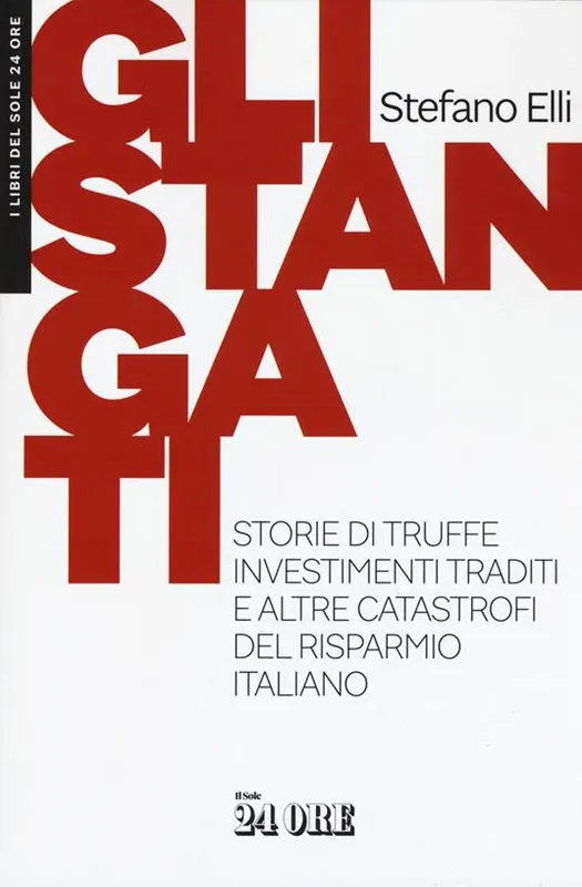 Gli stangati. Storie di truffe, investimenti traditi e altre catastrofi del risparmio italiano Vendita Finale