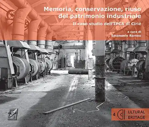 Prezzo Scontato Memoria, conservazione, riuso del patrimonio industriale. Il caso studio dell‘IPCA di Cirié