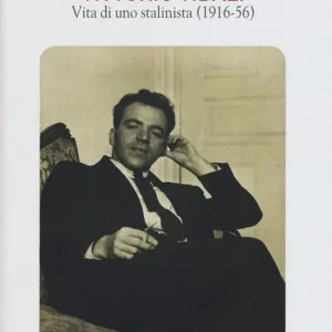 Vittorio Vidali. Vita di uno stalinista (1916-1956) Offerta Limitata