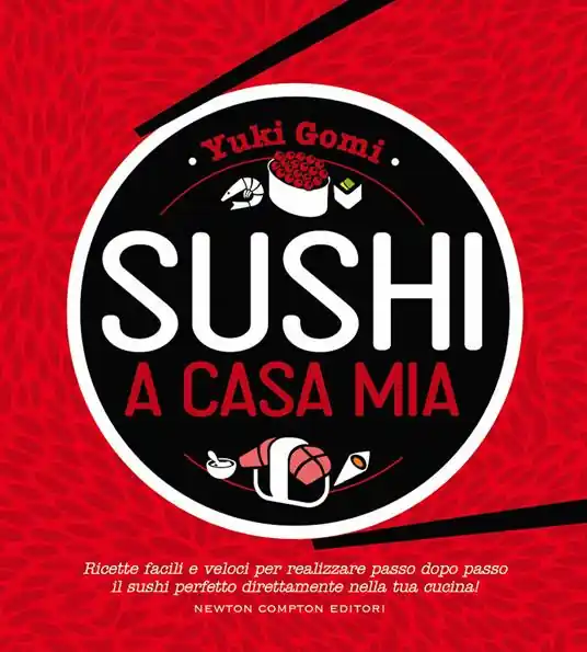 Sushi a casa mia. Ricette facili e veloci per realizzare passo dopo passo il sushi perfetto direttamente nella tua cucina! Popolare