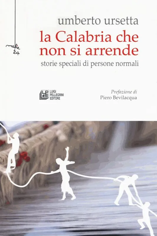 La Calabria che non si arrende. Storie speciali di persone normali Nuova Collezione