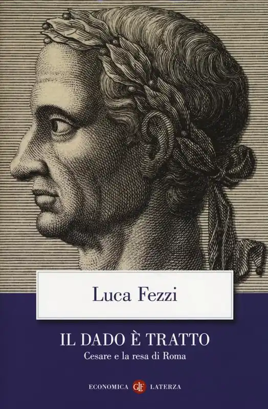 Il dado è tratto. Cesare e la resa di Roma Bestseller
