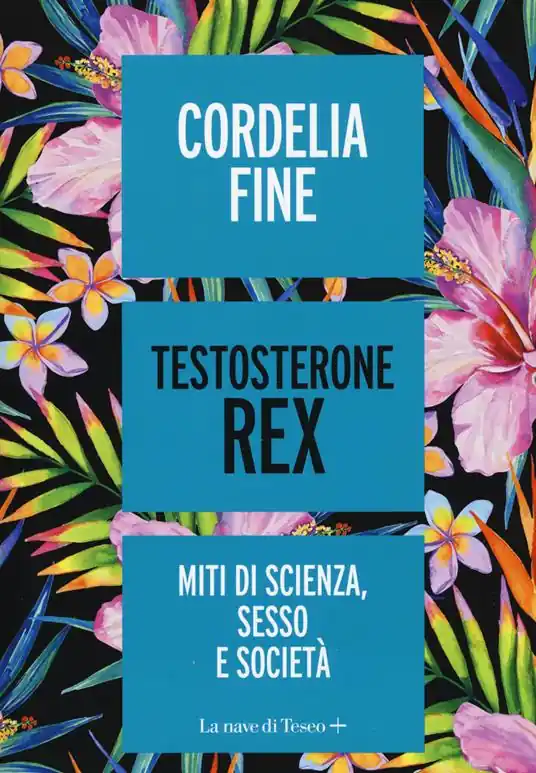 Must-Have Testosterone Rex. Miti di sesso, scienza e società
