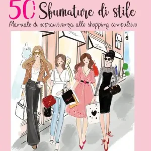 50 sfumature stile. Manuale di sopravvivenza allo shopping compulsivo Spedizione Espresso