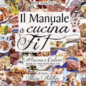 Offerta Il manuale di cucina fit. Macros e calorie indicati per ogni ricetta