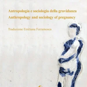 Non Perdere Antropologia e sociologia della gravidanza-Anthropology and sociology of pregnancy. Ediz. bilingue