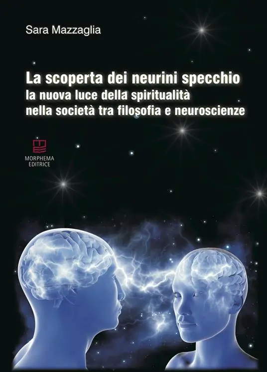La scoperta dei neurini specchio. La nuova luce della spiritualità nella società tra filosofia e neuroscienze Vendita Finale