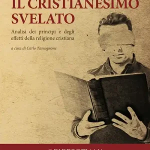 Il cristianesimo svelato. Analisi dei principi e degli effetti della religione cristiana Professionale