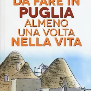 101 cose da fare in Puglia almeno una volta nella vita Prezzo Di Fabbrica