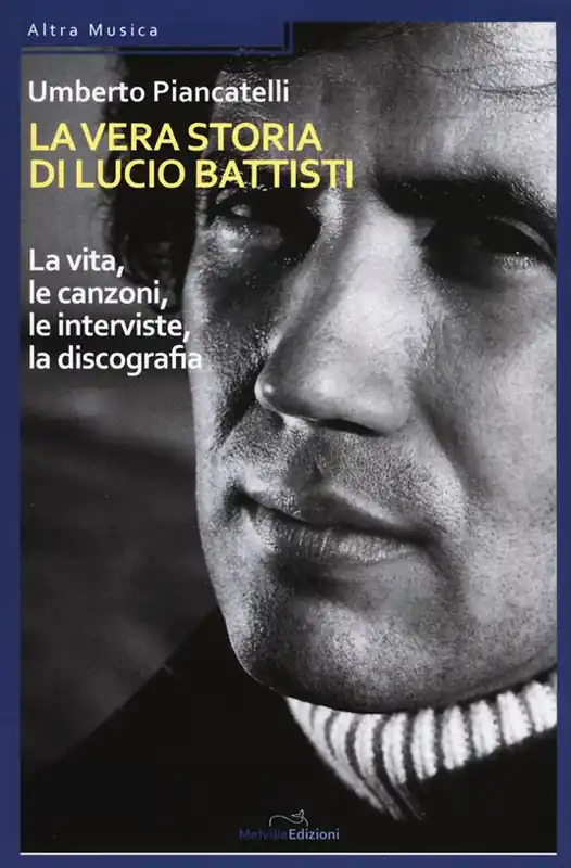 La vera storia di Lucio Battisti. La vita, le canzoni, le interviste, la discografia Pagamento Sicuro