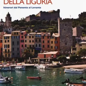 35 borghi imperdibili della Liguria. Itinerari dal Ponente al Levante. Nuova ediz. Nuovo Arrivo