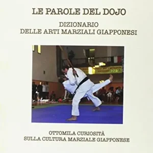 Le parole del Dojo. Dizionario delle arti marziali giapponesi Prezzo Conveniente