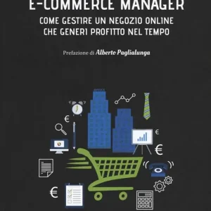 Spedito Oggi E-commerce manager. Come gestire un negozio online che generi profitto nel tempo