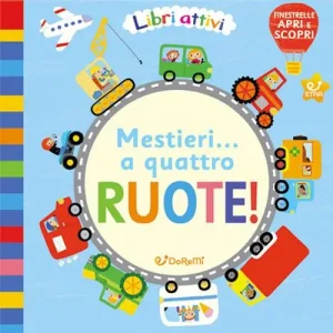 Quantità Limitata Mestieri... a quattro ruote! Libri attivi. Ediz. illustrata