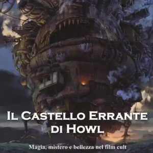 Prezzo Basso Il castello errante di Howl. Magia, mistero e bellezza nel film cult di Hayao Miyazaki. Ediz. a colori