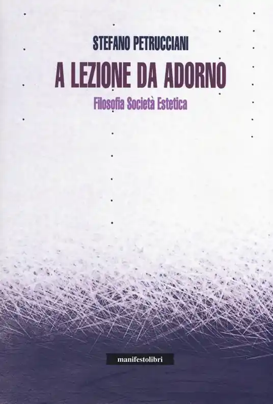A lezione da Adorno. Filosofia, società, estetica Ultima Occasione