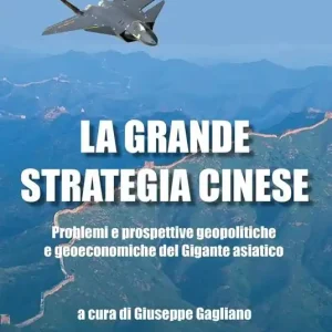 Super Prezzo La grande strategia cinese. Problemi e prospettive geopolitiche e geoeconomiche del gigante asiatico