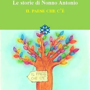 Il paese che c‘è. Le storie di nonno Antonio Reso Gratuito