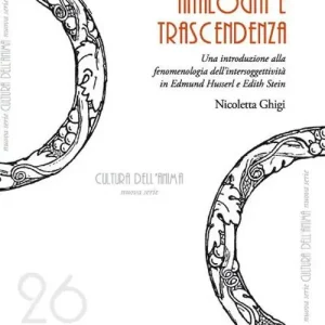 L‘alterità tra analogia e trascendenza. Una introduzione alla fenomenologia dell‘intersoggettività in Edmund Husserl e Edith Stein Offerta Limitata