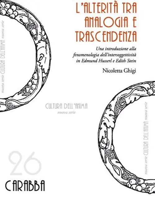 L‘alterità tra analogia e trascendenza. Una introduzione alla fenomenologia dell‘intersoggettività in Edmund Husserl e Edith Stein Offerta Limitata