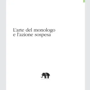 Super Prezzo L‘arte del monologo e l‘azione sospesa