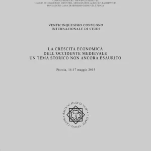 La crescita economica dell‘Occidente medievale. Un tema storico non ancora esaurito. 25° Convegno internazionale di studi (Pistoia, 14-17 maggio 2015) Promozione