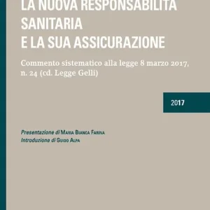 Quantità Limitata La nuova responsabilità sanitaria e la sua assicurazione. Commento sistematico alla legge 8 marzo 2017, n. 24 (cd. Legge Gelli)