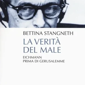 Esclusivo La verità del male. Eichmann prima di Gerusalemme