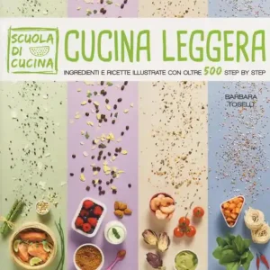 Nuovo Arrivo Cucina leggera. Scuola di cucina. Ingredienti e ricette illustrate con oltre 500 step by step