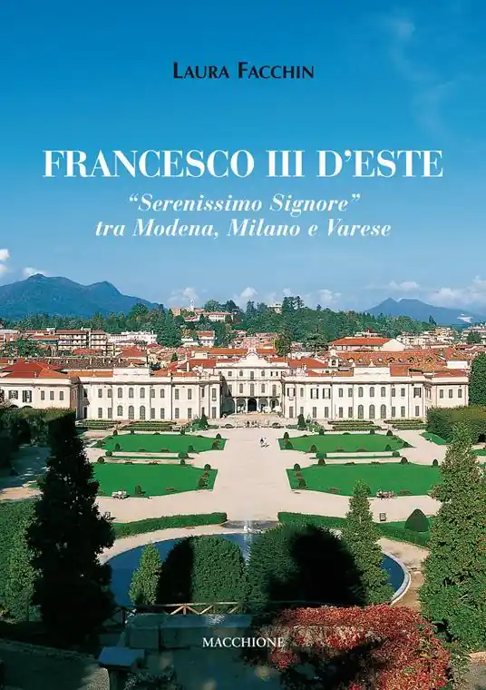 Scelto Dai Clienti Francesco III d‘Este. «Serenissimo Signore» tra Modena, Milano e Varese