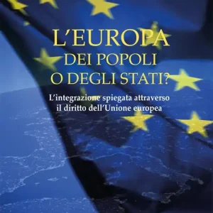 L‘Europa dei popoli o degli Stati? L‘integrazione spiegata attraverso il diritto dell‘Unione europea Must-Have