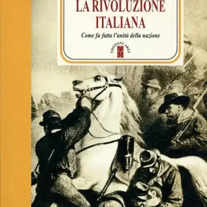 La rivoluzione italiana. Come fu fatta l‘unità della nazione. Nuova ediz. A Buon Prezzo