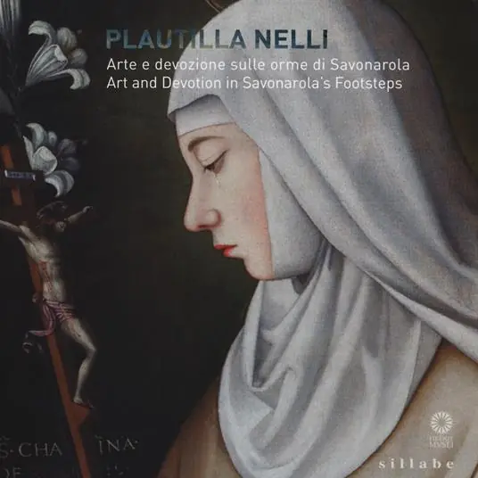 A Buon Prezzo Plautilla Nelli. Arte e devozione sulle orme di Savonarola–Plautilla Nelli. Art and devotion in Savonarola‘s footsteps. Catalogo della mostra (Firenze, 8 marzo - 4 giugno 2017). Ediz. bilingue