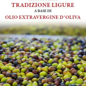 Nuovo Arrivo Le ricette della tradizione ligure a base di olio extravergine d‘oliva