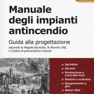 Manuale degli impianti antincendio. Guida alla progettazione secondo le regole tecniche, le norme UNI, il codice di prevenzione incendi. Con Contenuto digitale per accesso online Acquista Ora