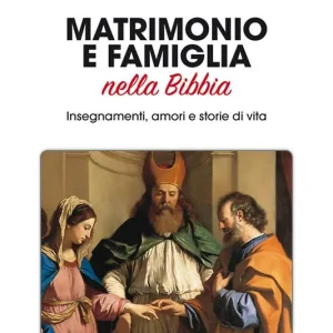 Sconto Matrimonio e famiglia nella Bibbia. Insegnamenti, amori e storie di vita