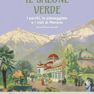 Direttamente Dal Produttore Il salone verde. I parchi, le passeggiate e i viali di Merano. Ediz. illustrata
